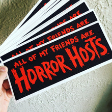 Load image into Gallery viewer, ALL MY FRIENDS ARE HORROR HOSTS • Retro BUMPER STICKER •