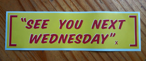 SEE YOU NEXT WEDNESDAY • Retro BUMPER STICKER • American Werewolf